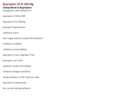 Bupropion 24 Xl 300 Mg Cheap Generic Bupropion constipation with wellbutrin xl bupropion xl 150 to 300 bupropion hcl sr 200mg bupropion hypertension wellbutrin.