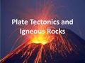 Plate Tectonics and Igneous Rocks. Earth is made of layers.