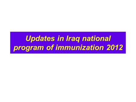 Updates in Iraq national program of immunization 2012