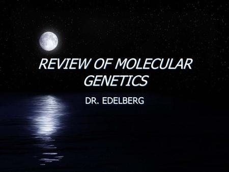 REVIEW OF MOLECULAR GENETICS DR. EDELBERG. Genes, DNA, & Chromosomes.