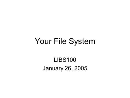 Your File System LIBS100 January 26, 2005. Word of the Day Network Administrator An information technology professional responsible for setting up, maintaining,