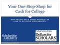 HOW FILLING OUT A SINGLE PROFILE CAN LEAD TO MULTIPLE SCHOLARSHIPS. Your One-Stop-Shop for Cash for College © Scholarship America. March 2012. www.Indianola.dollarsforscholars.org.