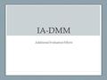 IA-DMM Additional Evaluation Efforts. Evaluation questions focused on areas not addressed by FSU Evaluation Plan Evaluation Measures Evaluation Results.