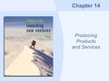 Chapter 14 Producing Products and Services. Copyright © Houghton Mifflin Company14-2 The Components of Production The customers—involve them in the process.