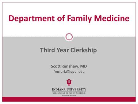 Scott Renshaw, MD Department of Family Medicine Third Year Clerkship.