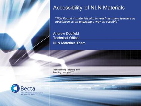 Accessibility of NLN Materials Andrew Dudfield Technical Officer NLN Materials Team “NLN Round 4 materials aim to reach as many learners as possible in.