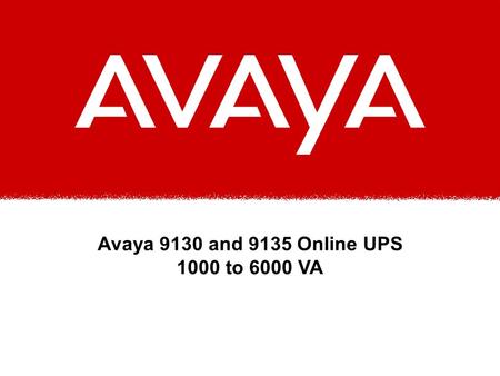 Avaya 9130 and 9135 Online UPS 1000 to 6000 VA. Avaya Applications Advanced power protection for: u S8700/S8500/S8300/S8100 Media Servers u Unified Communications.