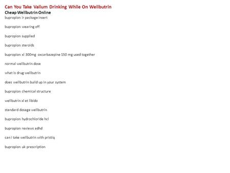 Can You Take Valium Drinking While On Wellbutrin Cheap Wellbutrin Online bupropion ir package insert bupropion wearing off bupropion supplied bupropion.