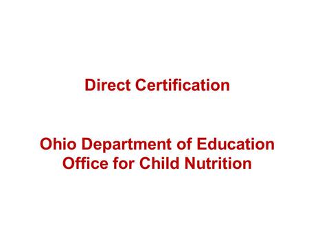 Direct Certification Ohio Department of Education Office for Child Nutrition.