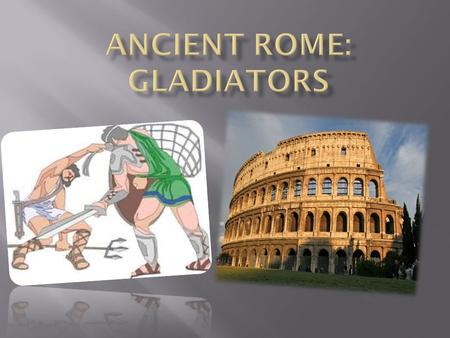  Roman gladiators were trained in mortal combat, a form of public entertainment in ancient Rome.  Roman gladiators were usually convicted criminals,