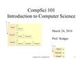 CompSci 101 Introduction to Computer Science March 24, 2016 Prof. Rodger compsci 101, spring 20161.