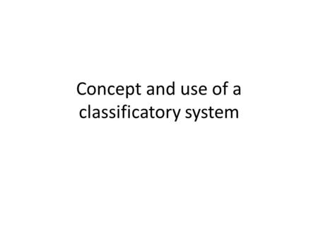 Concept and use of a classificatory system. Learning Objectives Define and Describe the Binomial System List the main Characteristics of the five animal.