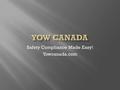 Safety Compliance Made Easy! Yowcanada.com.  LOGIN  Go to www.yowcanada.com/registerwww.yowcanada.com/register  Enter the following information  Username: