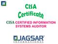 CISA CERTIFIED INFORMATION SYSTEMS AUDITOR. CISA Certified Information Security Systems Auditor CISA (Certified Information Systems Auditor) is the course.