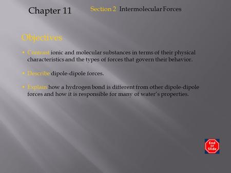 Objectives Contrast ionic and molecular substances in terms of their physical characteristics and the types of forces that govern their behavior. Describe.