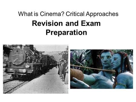 What is Cinema? Critical Approaches Revision and Exam Preparation.