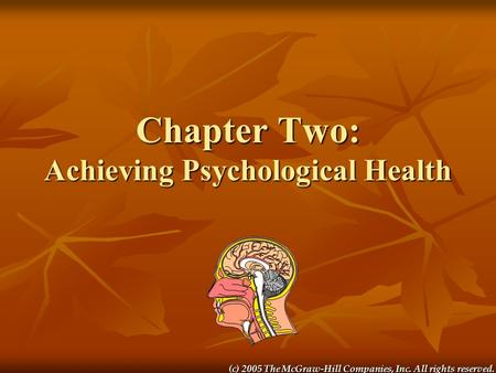 (c) 2005 The McGraw-Hill Companies, Inc. All rights reserved. Chapter Two: Achieving Psychological Health.