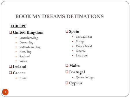 BOOK MY DREAMS DETINATIONS 1  Spain  Costa Del Sol  Malaga  Canary Island  Tenerife  Lanzarote  Malta  Portugal  Quinta do Lago  Cyprus EUROPE.