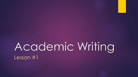 Academic Writing Lesson #1. Writing Tip of the Day #1 – Active vs. Passive Voice  Active voice: Subject of the sentence conducts the action (simple subject-verb.