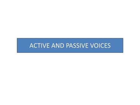 ACTIVE AND PASSIVE VOICES. “ Voice” is a characteristic of verbs which indicates the relation of the verb’s action to its subject In other word, voice.