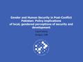 Gender and Human Security in Post-Conflict Pakistan: Policy implications of local, gendered perceptions of security and development Ingrid Nyborg Noragric,