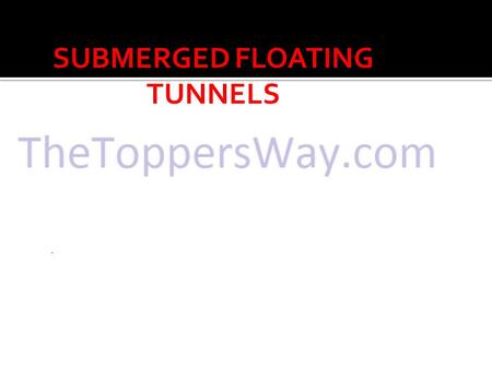 SUBMERGED FLOATING TUNNELS