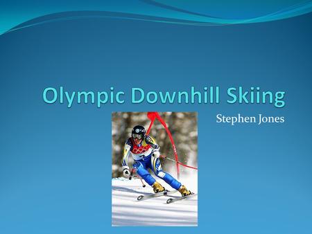 Stephen Jones. Description Downhill Skiing includes: Alpine Skiing (downhill, slalom, giant slalom, and combined) Freestyle Cross Country Nordic Combined.