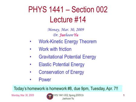 Monday, Mar. 30, 2009PHYS 1441-002, Spring 2009 Dr. Jaehoon Yu PHYS 1441 – Section 002 Lecture #14 Monay, Mar. 30, 2009 Dr. Jaehoon Yu Work-Kinetic Energy.