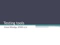 Testing tools Jonas Minelga, IFME-0/2. Why do we need testing tools? Testing is faster Testing is cheaper Testing is more effective We get better quality.