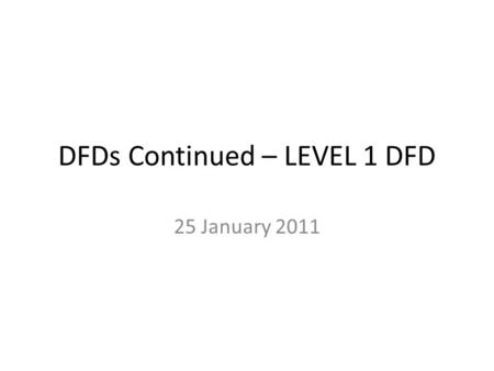 DFDs Continued – LEVEL 1 DFD 25 January 2011. 2 PharmCo Ltd. is an Irish pharmaceutical company. Management are considering Systems Analysis and Design.