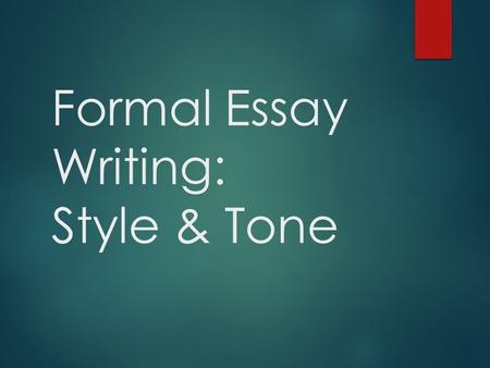 Formal Essay Writing: Style & Tone. It isn’t a good idea to write academic essays in a casual style. Serious Voice If all you have ever been exposed to.