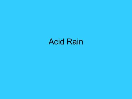 Acid Rain. What is acid rain? …precipitation with a pH below 5.6.