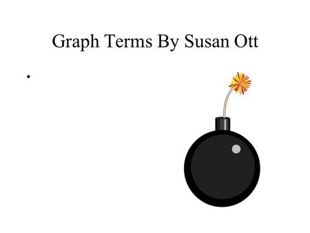 Graph Terms By Susan Ott. Vertices Here are 7 vertices without any edges Each Vertex is labeled a different color and number.