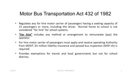 Motor Bus Transportation Act 432 of 1982 Regulates any for hire motor carrier of passengers having a seating capacity of 15 passengers or more, including.