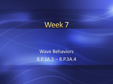 Wave Behaviors 8.P.3A.3 – 8.P.3A.4. 1.Sit quietly. 2.Copy the homework in your agenda. 3.Add pgs. 44-46 into your Table of Contents. Pg.44 4.On Pg.44,