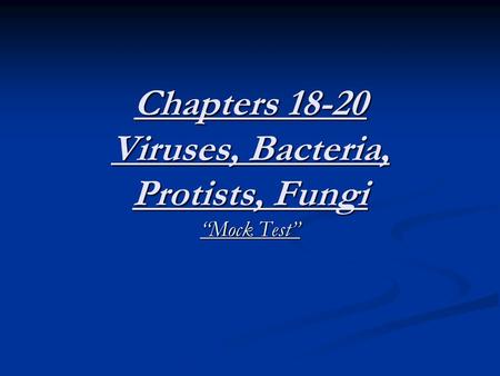 Chapters 18-20 Viruses, Bacteria, Protists, Fungi “Mock Test”