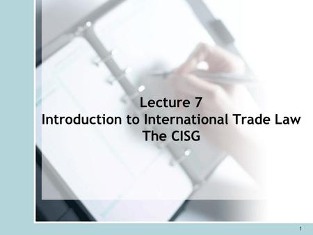 Lecture 7 Introduction to International Trade Law The CISG