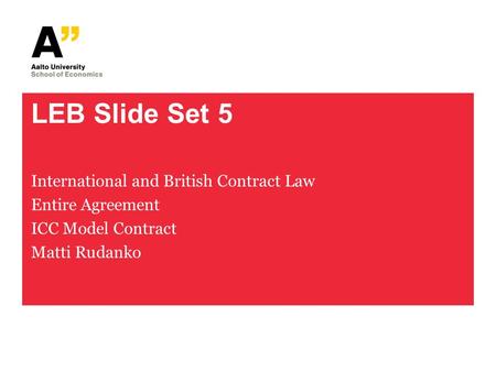 LEB Slide Set 5 International and British Contract Law Entire Agreement ICC Model Contract Matti Rudanko.