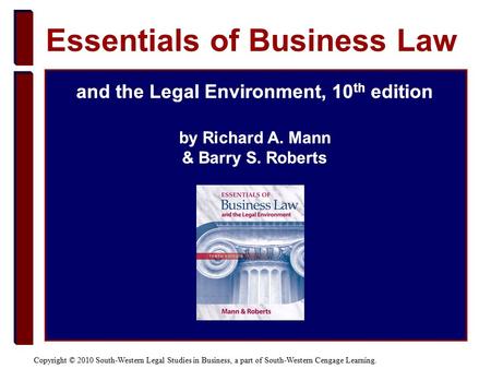 Copyright © 2010 South-Western Legal Studies in Business, a part of South-Western Cengage Learning. and the Legal Environment, 10 th edition by Richard.