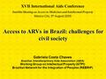 Access to ARVs in Brazil: challenges for civil society XVII International Aids Conference Satellite Meeting on Access to Medicines and Intellectual Property.