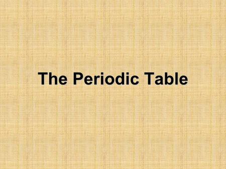 The Periodic Table. The Use of Tables To organize data (information) See relationships, patterns, and similarities.