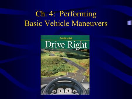 Ch. 4: Performing Basic Vehicle Maneuvers