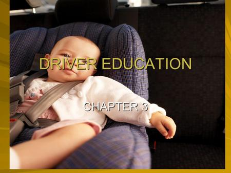 DRIVER EDUCATION CHAPTER 3 1. What is every driver’s #1 priority? safety 2. In NJ, all front seat occupants must wear what? seatbelts 3. Who is responsible.