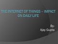 By- Ajay Gupta. Introduction  With computing power increasing year over year, the Internet of Things finds itself at the intersection of two waves: ○