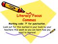 Literacy Focus Commas Marking code: ‘P’ for punctuation. Look out for this marked in your book by your teachers this week so you can learn how you need.