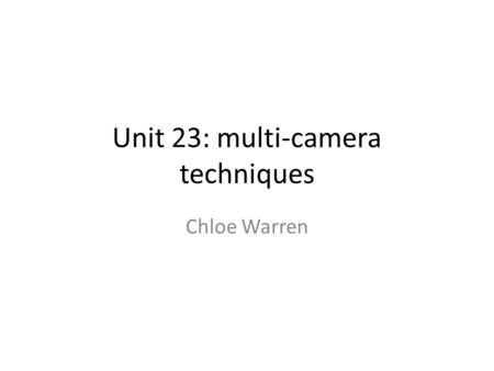 Unit 23: multi-camera techniques Chloe Warren. Stage Left Audience Right Audience Centre Audience.