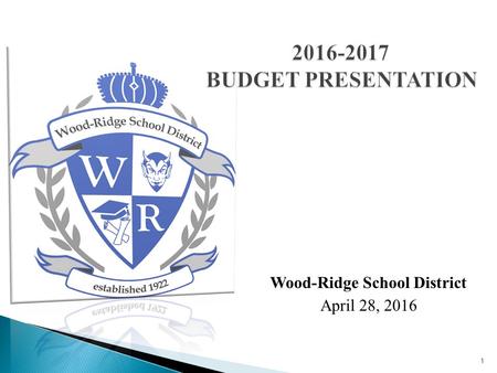 1 2016-2017 BUDGET PRESENTATION Wood-Ridge School District April 28, 2016.