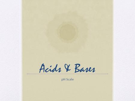 Acids & Bases pH Scale. pH scale – measures how acidic or basic a solution is pH scale goes from 1 – 14 (acidic to basic) pH of 7 = neutral pH < 7 is.