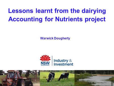 Lessons learnt from the dairying Accounting for Nutrients project Warwick Dougherty.