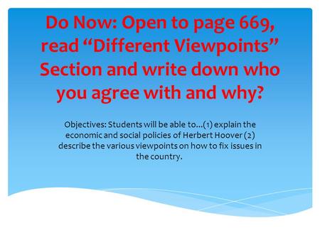 Do Now: Open to page 669, read “Different Viewpoints” Section and write down who you agree with and why? Objectives: Students will be able to...(1) explain.